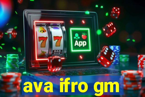 ava ifro gm